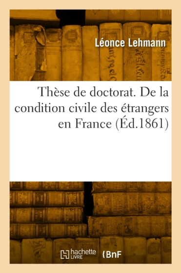 These de doctorat. De la condition civile des etrangers en France