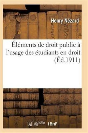 Elements de Droit Public A l'Usage Des Etudiants En Droit