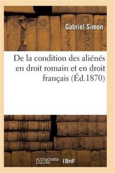 de la Condition Des Alienes En Droit Romain Et En Droit Francais de la Condition Des Alienes En Droit Romain Et En Droit Francais