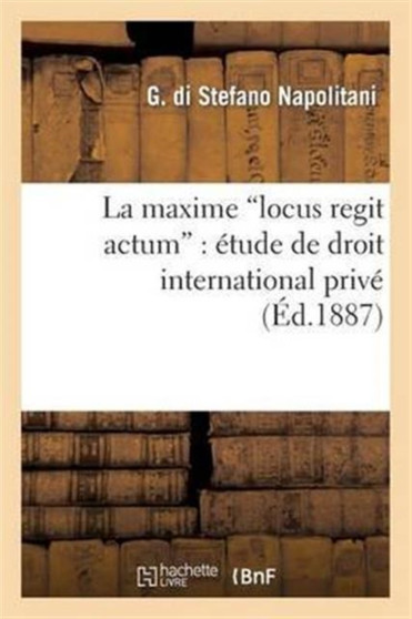 La Maxime Locus Regit Actum: Etude de Droit International Prive