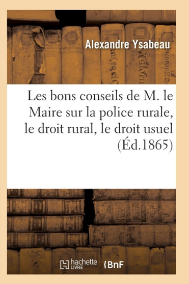 Les Bons Conseils de M. Le Maire Sur La Police Rurale, Le Droit Rural, Le Droit Usuel