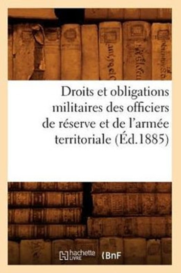 Droits Et Obligations Militaires Des Officiers de Reserve Et de l'Armee Territoriale (Ed.1885)