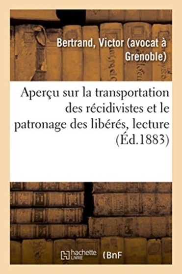 Apercu Sur La Transportation Des Recidivistes Et Le Patronage Des Liberes, Lecture