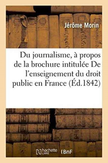 Du Journalisme, A Propos de la Brochure Intitulee de l'Enseignement Du Droit Public En France