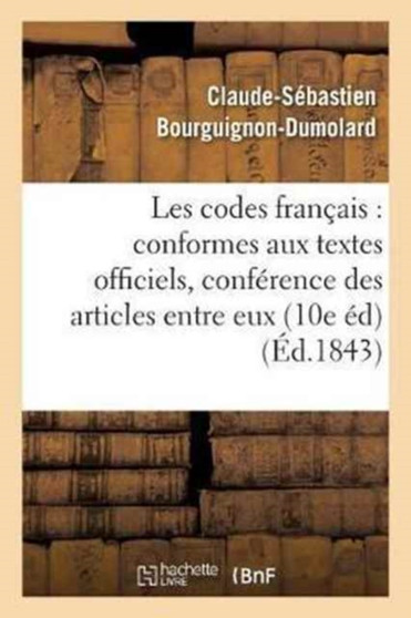 Les Codes Francais: Conformes Aux Textes Officiels, Avec La Conference Des Articles Entre : Eux 10e Edition Entierement Refondue