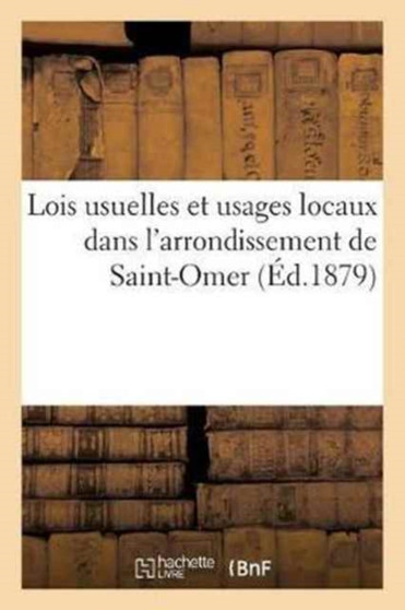 Lois Usuelles Et Usages Locaux Dans l'Arrondissement de Saint-Omer