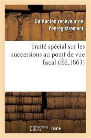 Traite Special Sur Les Successions Au Point de Vue Fiscal