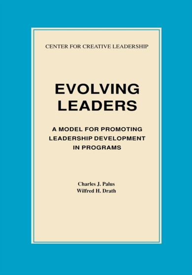 Evolving Leaders : A Model for Promoting Leadership Development in Programs