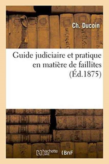 Guide Judiciaire Et Pratique En Matiere de Faillites