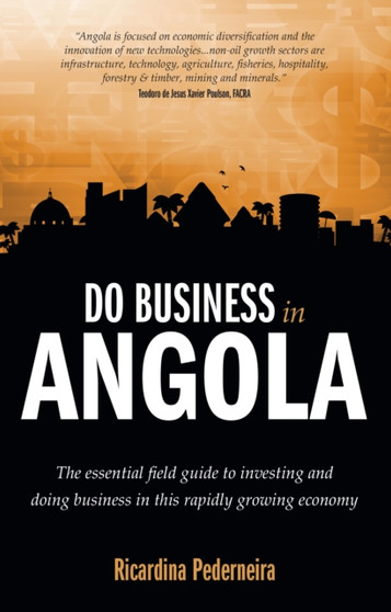 Do Business in Angola : The essential field guide to investing and doing business in this rapidly growing economy