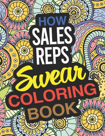 How Sales Reps Swear Coloring Book : A Sales Rep Coloring Book