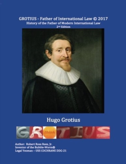 GROTIUS - Father of International Law - 2nd Edition : History of Hugo Grotius - Father of Modern International Law
