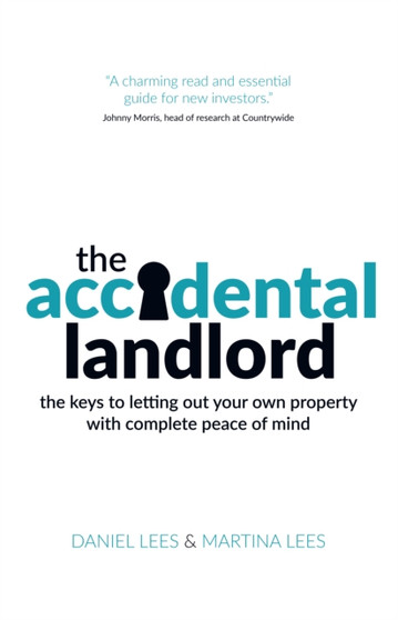 The Accidental Landlord : The keys to letting out your own property with complete peace of mind