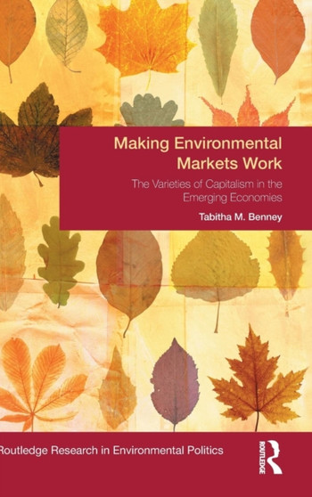 Making Environmental Markets Work : The Varieties of Capitalism in Emerging Economies