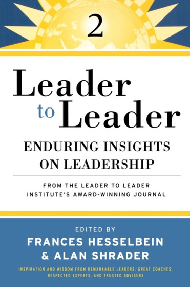 Leader to Leader : Enduring Insights on Leadership from the Drucker Foundation's Award-Winning Journal