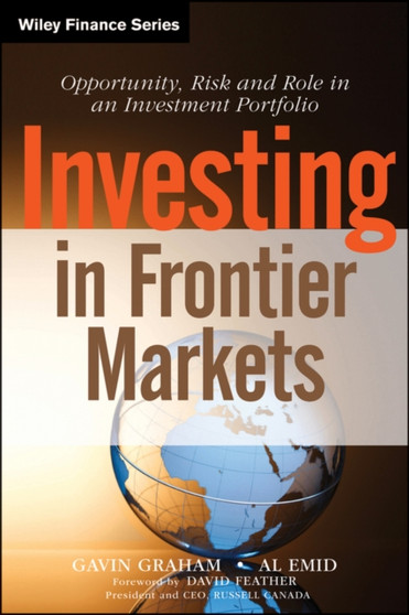 Investing in Frontier Markets : Opportunity, Risk and Role in an Investment Portfolio