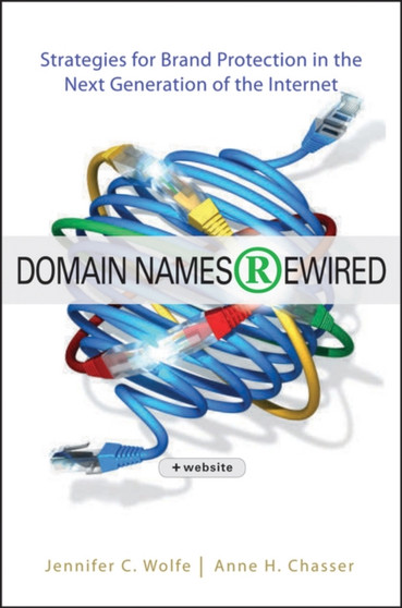 Domain Names Rewired : Strategies for Brand Protection in the Next Generation of the Internet