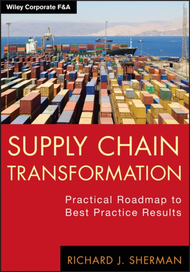 Supply Chain Transformation : Practical Roadmap to Best Practice Results