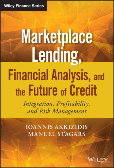 Marketplace Lending, Financial Analysis, and the Future of Credit : Integration, Profitability, and Risk Management