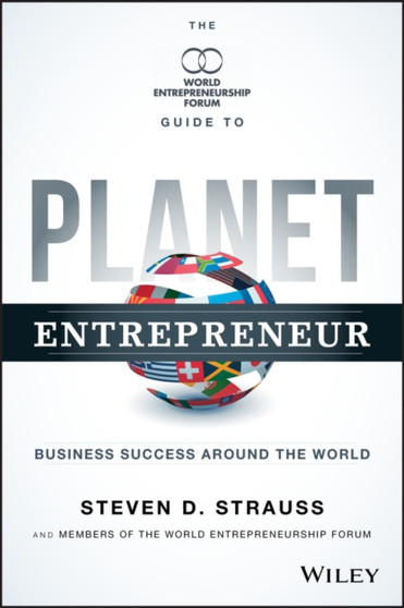 Planet Entrepreneur : The World Entrepreneurship Forum's Guide to Business Success Around the World