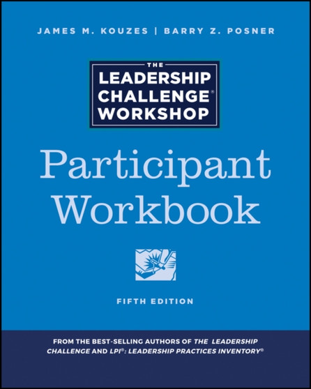 The Leadership Challenge Workshop : Participant Workbook