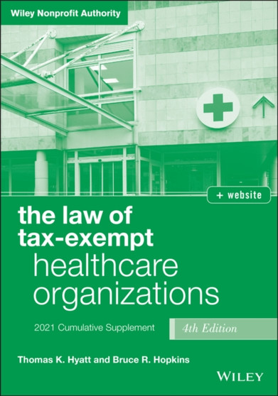 The Law of Tax-Exempt Healthcare Organizations : 2021 Supplement
