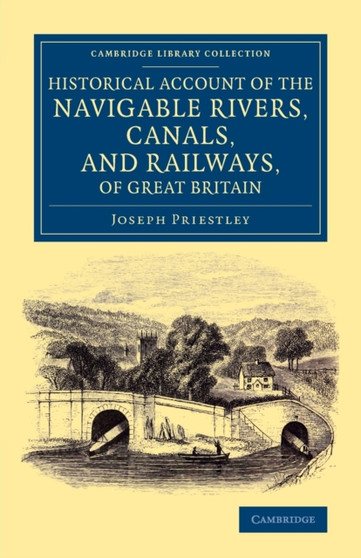Historical Account of the Navigable Rivers, Canals, and Railways, of Great Britain : As a Reference to Nichols, Priestley and Walker's New Map of Inland Navigation, Derived from Original and Parliamen