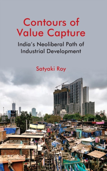 Contours of Value Capture : India's Neoliberal Path of Industrial Development
