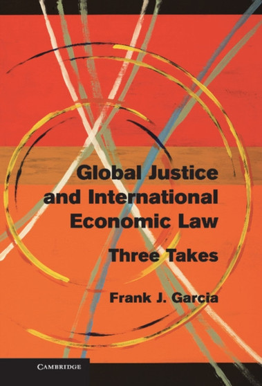 Global Justice and International Economic Law : Three Takes
