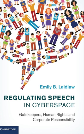 Regulating Speech in Cyberspace : Gatekeepers, Human Rights and Corporate Responsibility