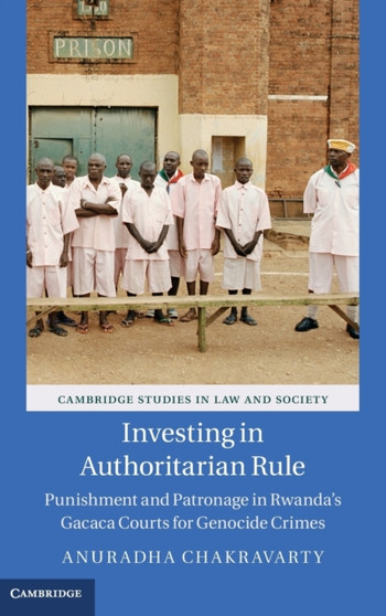 Investing in Authoritarian Rule : Punishment and Patronage in Rwanda's Gacaca Courts for Genocide Crimes