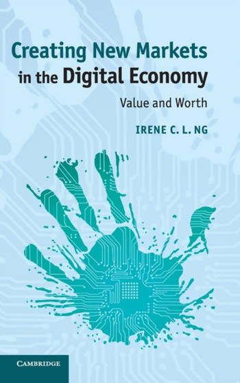 Creating New Markets in the Digital Economy : Value and Worth