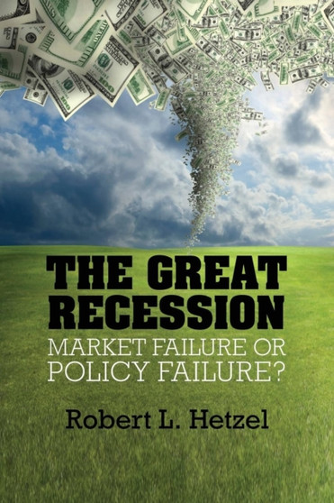 The Great Recession : Market Failure or Policy Failure?