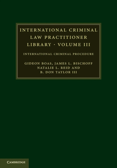 International Criminal Law Practitioner Library: Volume 3 : International Criminal Procedure