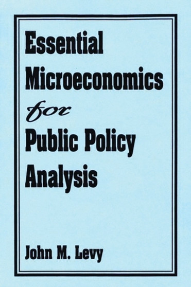 Essential Microeconomics for Public Policy Analysis