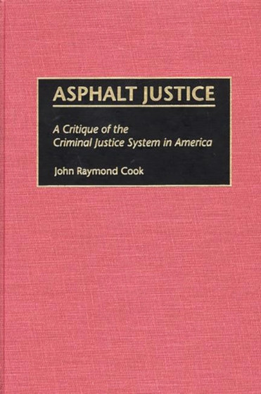 Asphalt Justice : A Critique of the Criminal Justice System in America