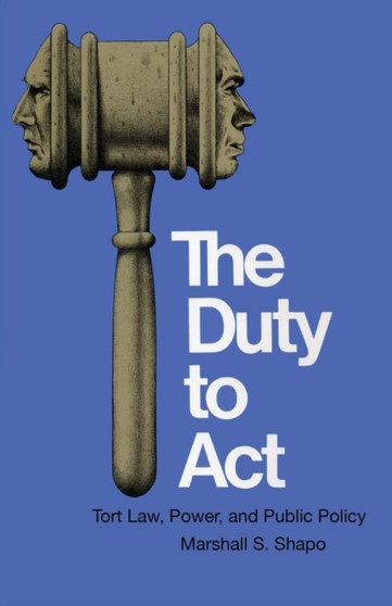 The Duty to Act : Tort Law, Power, and Public Policy