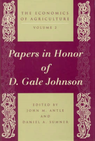 The Economics of Agriculture : Essays on Agricultural Economics in Honor of D.Gale Johnson v. 2