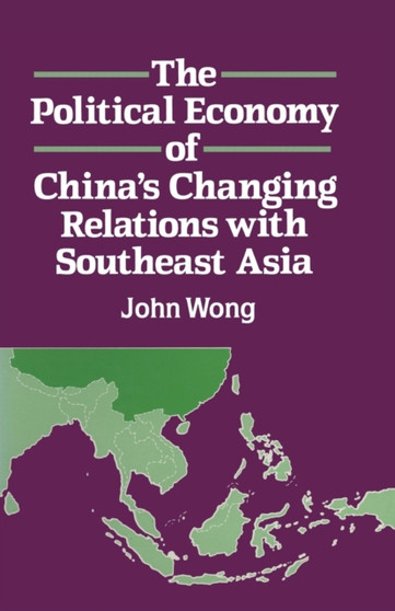 The Political Economy of China's Changing Relations with South East Asia