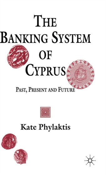 The Banking System of Cyprus : Past, Present and Future