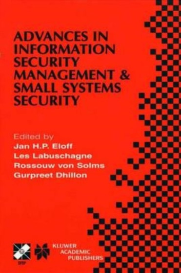 Advances in Information Security Management & Small Systems Security : IFIP TC11 WG11.1/WG11.2 Eighth Annual Working Conference on Information Security Management & Small Systems Security September 27