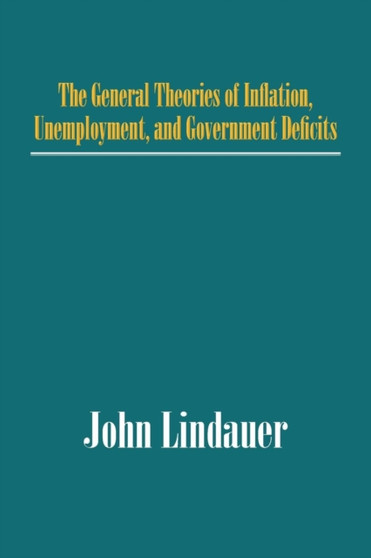 The General Theories of Inflation, Unemployment, and Government Deficits