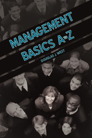 Management Basics A to Z : How to Achieve Success in Your First Management Position