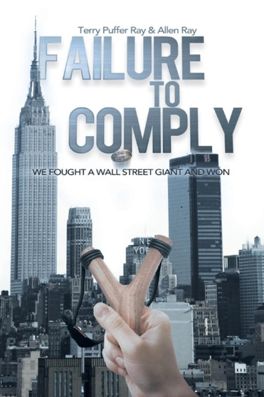 Failure to Comply : We Fought a Wall Street Giant and Won: We Fought a Wall Street Giant and Won