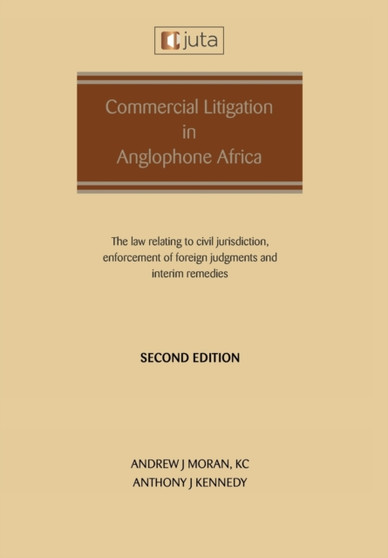 Commercial Litigation in Anglophone Africa : The law relating to civil jurisdiction, enforcement of foreign judgments and interim remedies: The law relating to