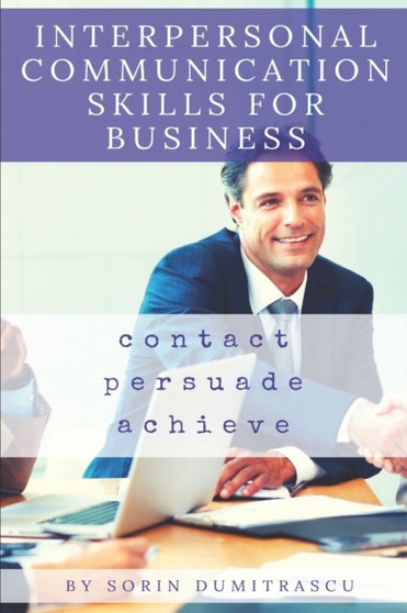 Interpersonal Communication Skills for Business : A Practical Guide : 8