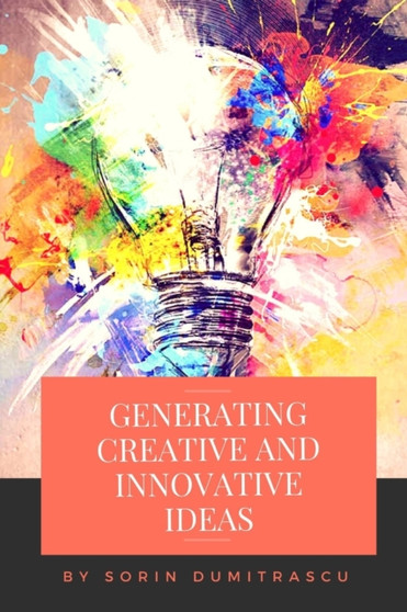 Generating Creative and Innovative Ideas : A Practical Guide : 10