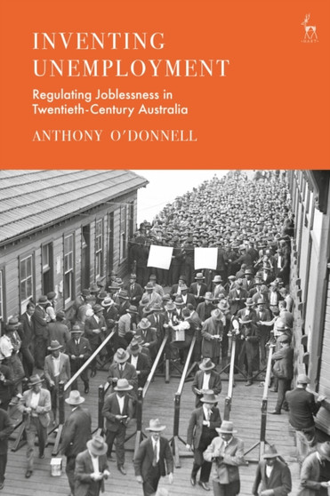 Inventing Unemployment : Regulating Joblessness in Twentieth-Century Australia
