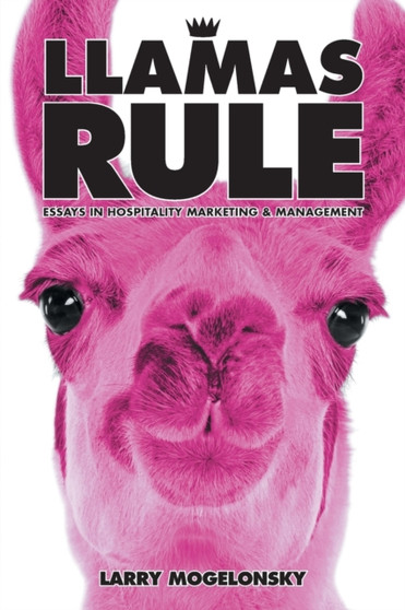 Llamas Rule : Essays in Hospitality Marketing and Management