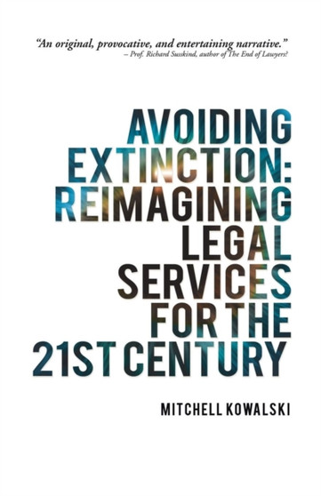 Avoiding Extinction : Reimagining Legal Services for the 21st Century